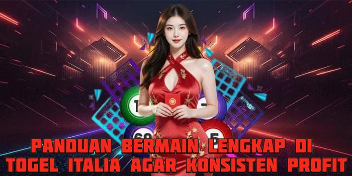 Panduan Bermain Lengkap di Togel Italia Agar Konsisten Profit