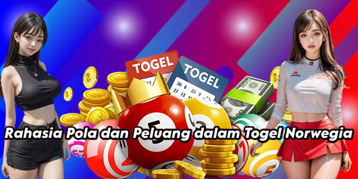 Rahasia Pola dan Peluang dalam Togel Norwegia