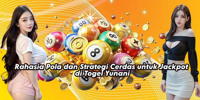 Rahasia Pola dan Strategi Cerdas untuk Jackpot di Togel Yunani