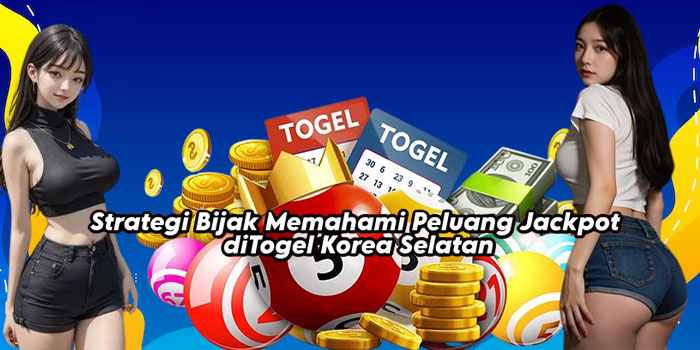 Strategi Bijak Memahami Peluang Jackpot diTogel Korea Selatan