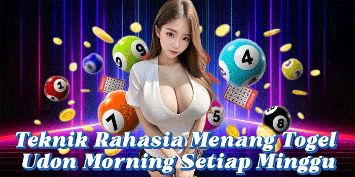 Teknik Rahasia Menang Togel Udon Morning Setiap Minggu
