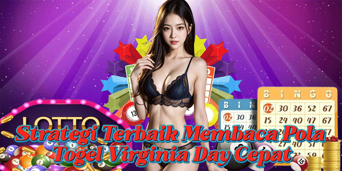 Strategi Terbaik Membaca Pola Togel Virginia Day Cepat