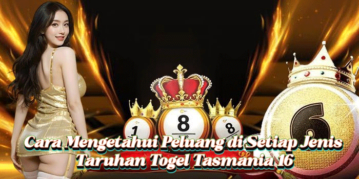 Cara Mengetahui Peluang di Setiap Jenis Taruhan Togel Tasmania 16