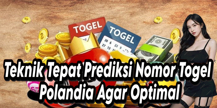 Teknik Tepat Prediksi Nomor Togel Polandia Agar Optimal
