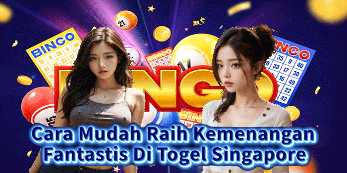 Cara Mudah Raih Kemenangan Fantastis Di Togel Singapore