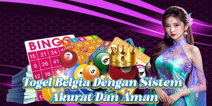 Togel Belgia Dengan Sistem Akurat Dan Aman
